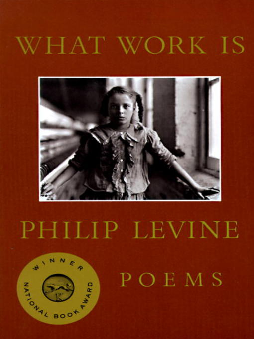 Title details for What Work Is by Philip Levine - Available